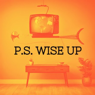 P.S. Wise Up