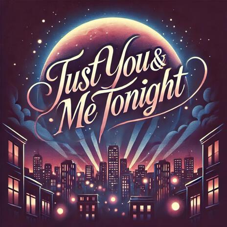 Just you & me Tonight | Boomplay Music