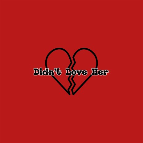 Didn't Love Her | Boomplay Music