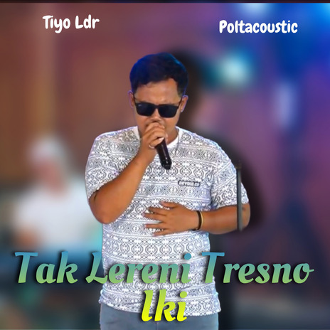 Tak Lereni Tresno Iki ft. Poltacoustic | Boomplay Music