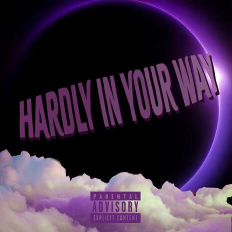 Hardly In Your Way | Boomplay Music