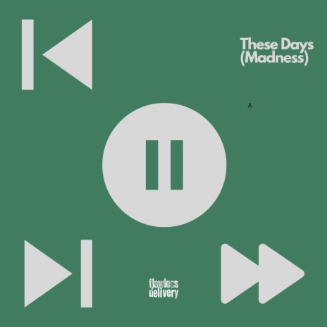 These Days (Madness) ft. Flawless Delivery