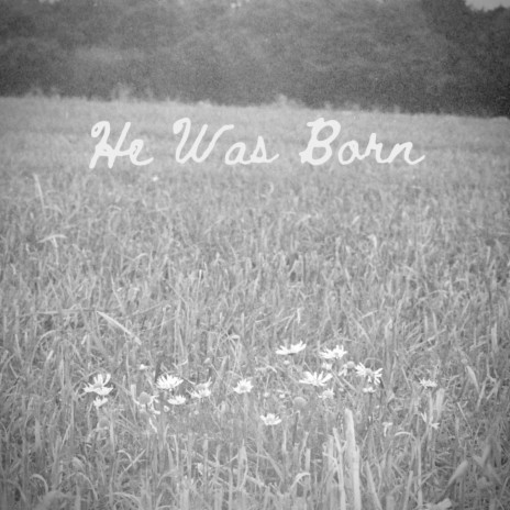 He Was Born | Boomplay Music