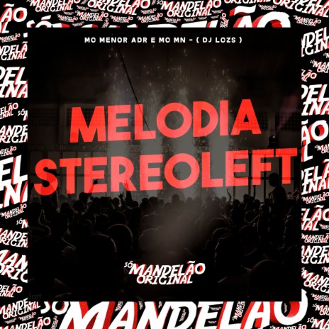 Melodia Stereoleft ft. MC Menor Adr & DJ LCZS | Boomplay Music