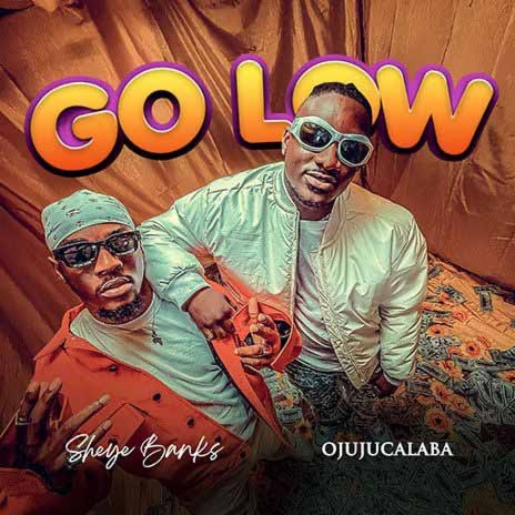 Go Low ft. OjujuCalaba | Boomplay Music