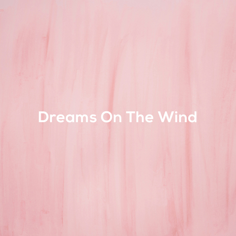 Dreams On The Wind | Boomplay Music