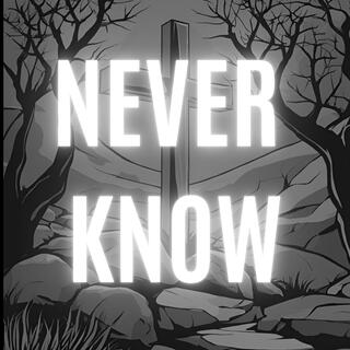 Never Know lyrics | Boomplay Music