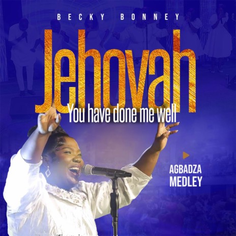Jehovah; You have done me well (Agbadza Medley) | Boomplay Music