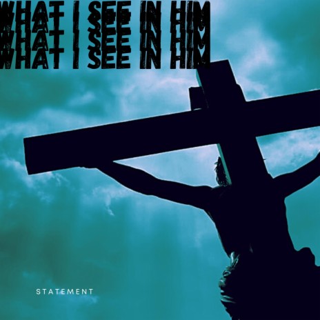 WHAT I SEE IN HIM | Boomplay Music