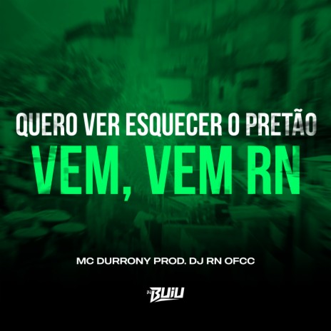 Quero Ver Esquecer o Pretão vs Vem, Vem RN ft. DJ RN OFCC | Boomplay Music