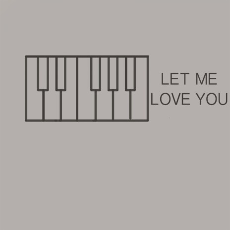 Let Me Love You (Piano Version) | Boomplay Music