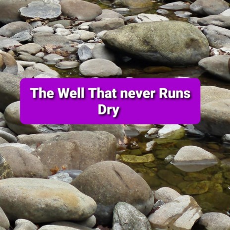 The Well that Never Runs Dry | Boomplay Music