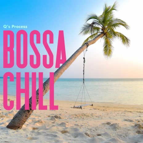 Bossa Chill | Boomplay Music
