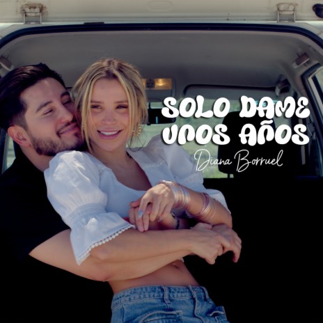 Solo Dame Unos Años | Boomplay Music