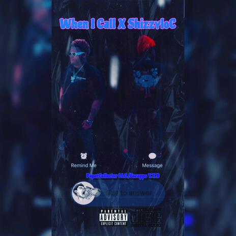 When I Call ft. ShizzyloC | Boomplay Music