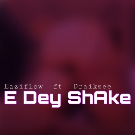 E dey shake ft. Draikzee