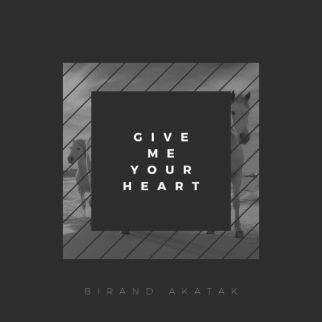 Give Me Your Heart | Boomplay Music