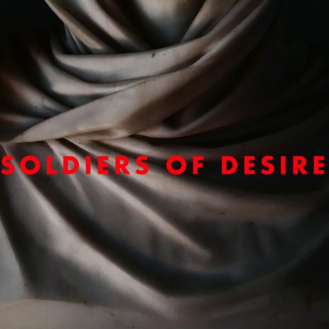 Soldiers of Desire | Boomplay Music