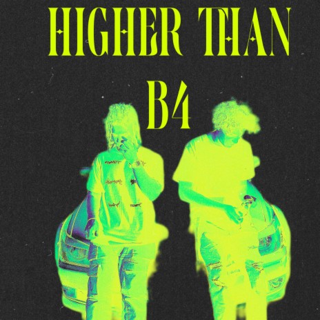 HIGHER THAN B4 | Boomplay Music
