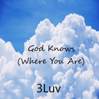 God Knows (Where You Are)