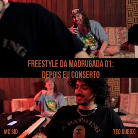 Freestyle da Madrugada 01 - Depois Eu Conserto ft. Teo Guedx | Boomplay Music