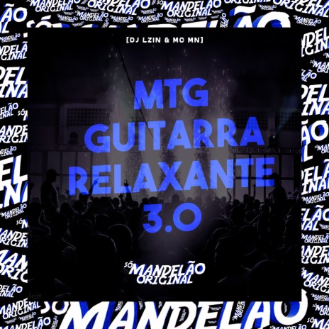 Mtg - Guitarra Relaxante 3.0 ft. DJ LZIN | Boomplay Music