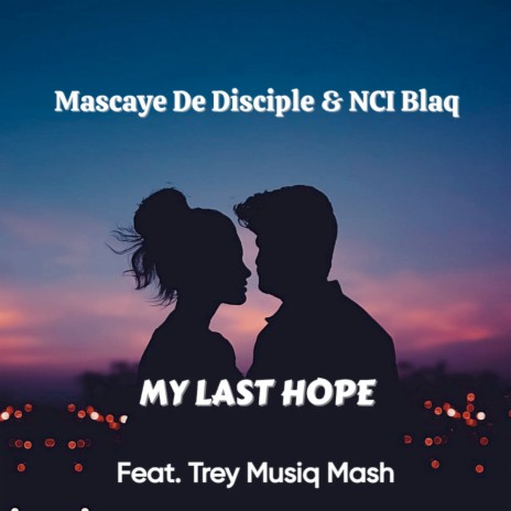 My Last Hope ft. NCI Blaq & Trey Musiq Mash | Boomplay Music