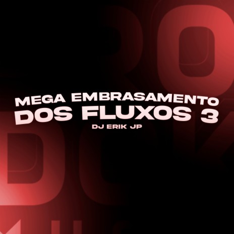 Mega Embrasamento dos Fluxos 3 | Boomplay Music