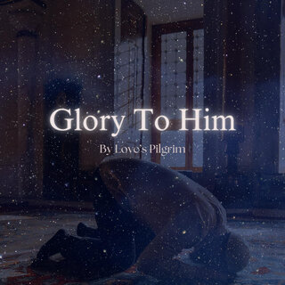 Glory to Him