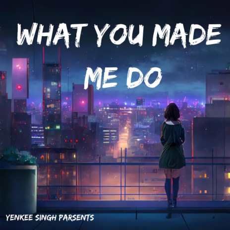 What You Made Me Do | Boomplay Music