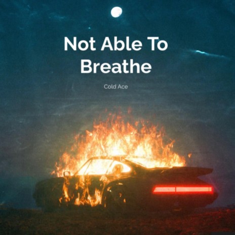 Not able to breathe | Boomplay Music