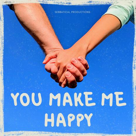 You Make Me Happy | Boomplay Music