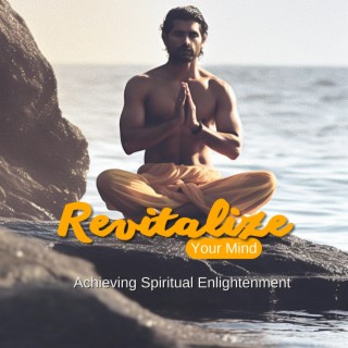 Revitalize Your Mind: Achieving Spiritual Enlightenment