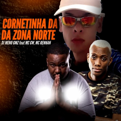 Cornetinha Da Zona Norte ft. MC Gw & MC Rennan | Boomplay Music