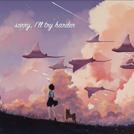 Sorry, I'll Try Harder | Boomplay Music