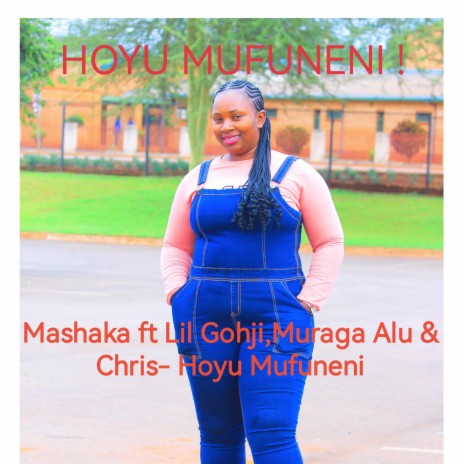 Mashaka (Hoyu Mufuneni) ft. Lil Gohji, Muraga Alu & Chris | Boomplay Music