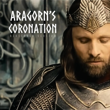 Aragorn's Coronation (Berserker Version) | Boomplay Music