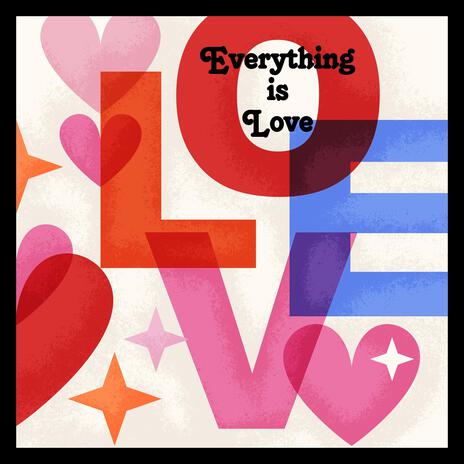 Everything is Love