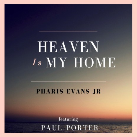 heaven Is My Home ft. Paul Porter | Boomplay Music