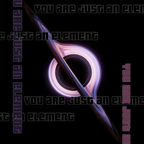 You Are Just An Element | Boomplay Music