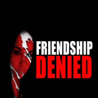 Friendship Denied