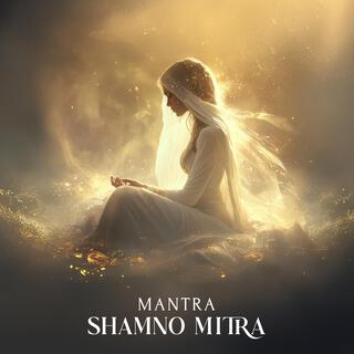 Powerful Mantra Shamno Mitra: A Source of Strength, Energy, Love, and Healing