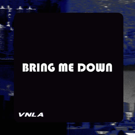 Bring me down | Boomplay Music