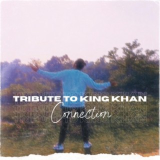 Tribute To King Khan /Connection