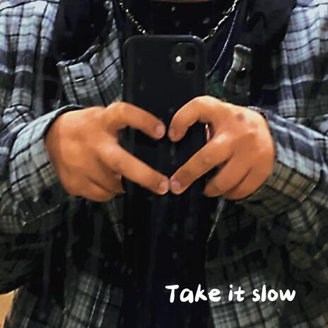 Take it slow | Boomplay Music