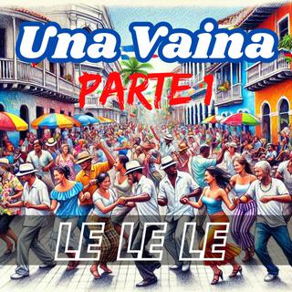 Una Vaina LeLeLe Pt1 (Explicit Version) lyrics | Boomplay Music