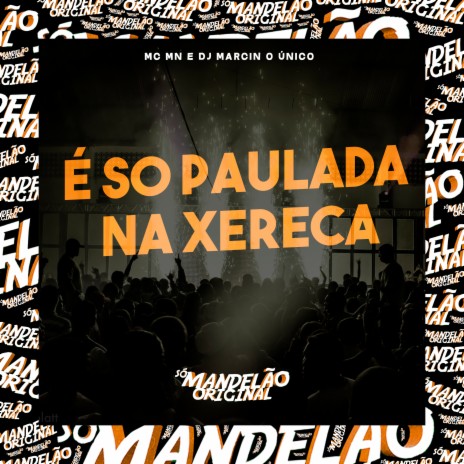 É So Paulada na Xereca ft. DJ Marcin o Único | Boomplay Music