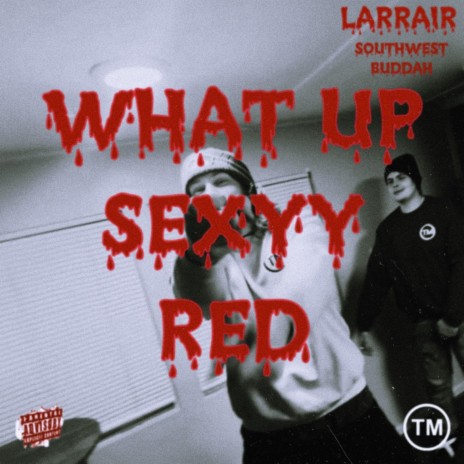 What Up Sexyy Red ft. Southwest Buddah | Boomplay Music