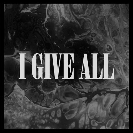 I Give All
