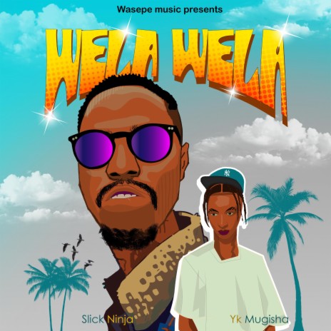 Wela Wela ft. Slick Ninja & Yk mugisha | Boomplay Music